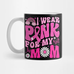 I Wear Pink For My Mom Breast Cancer Awareness Support Mug